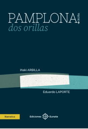 Pamplona, dos orillas, Iñaki Arbilla y Eduardo Laporte - EUNATE