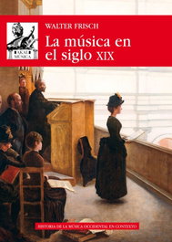 AKAL, LA MÚSICA EN EL SIGLO XIX, Walter Frisch - AKAL