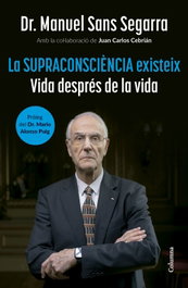 La Supraconsciència existeix, Dr. Manuel Sans Segarra - COLUMNA EDICIONS