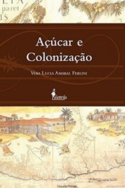 Açúcar e Colonização, Vera Lucia Amaral Ferlini - ALAMEDA