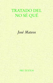 Tratado del no sé qué, José Mateos - PRE-TEXTOS
