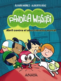 Pandilla Wasabi: Abril contra el aburrimiento mortal, Alberto Díaz - ANAYA