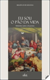 LUCERNA, Eu sou o pão da vida: reflexoes sobre a eucaristia - LUCERNA