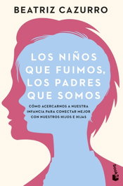 Los niños que fuimos, los padres que somos, Beatriz Cazurro - BOOKET