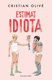 Estimat idiota, Cristian Olivé - ROSA DELS VENTS