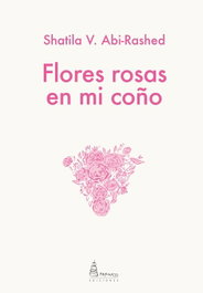 Flores rosas en mi coño, Shatila V. Abi-Rashed - PARNASS