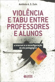 Violência e tabu entre professores e alunos: a internet e a, Antonio A. S. Zuin - CORTEZ EDITORA