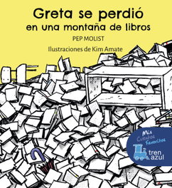 GRETA SE PERDIÓ en una montaña de libros, Josep Molist Sadurní - EDEBE