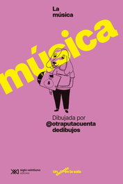La música dibujada por @otraputacuentadedibujos, Sarai Las Heras - SIGLO XXI EDITORES