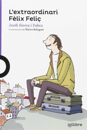 L'extraordinari Fèlix feliç, Jordi Serra i Fabra - JOLLIBRE GRUP PROMOTOR