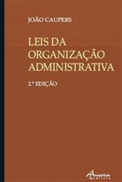 LEIS DA ORGANIZ ADMINIST.: 3ª ED., João Caupers - ANCORA EDITORA