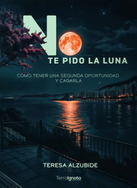 No te pido la luna, María Teresa Alzubide Pérez - TERRA IGNOTA