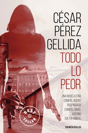 Todo lo peor, César Pérez Gellida - DEBOLSILLO
