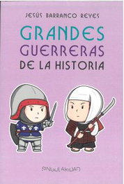 Grandes guerreras de la historia, Jesús Barranco Reyes - EDITORIAL SINGULARIDAD