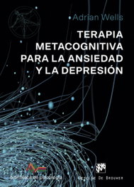 Terapia metacognitiva para la ansiedad y la depresión, Adrian Wells - DESCLEE DE BROUWER