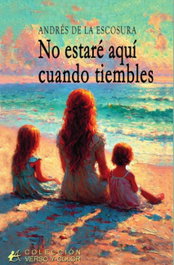 No estaré aquí cuando tiembles, Andrés De La Escosura - Editorial Adarve