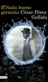 Nada bueno germina, César Pérez Gellida - DESTINO