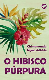 O Hibisco Púrpura, Chimamanda Ngozi Adichie - RINOCERONTE EDITORA S.L.