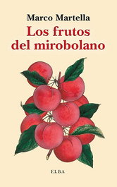 Los frutos del mirobolano, Marco Martella - ELBA EDITORIAL