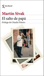 El salto de papá, Martín Sivak - SEIX BARRAL EDICIONES