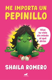 Me importa un pepinillo, Shaila Romero - VERGARA