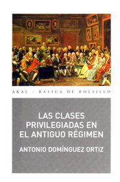 Clases privilegiadas del antiguo régimen, Antonio Domínguez Ortiz - AKAL