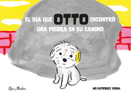 El día que OTTO encontró una piedra en su camino, Mónica Gutiérrez Serna - LIBRE ALBEDRIO