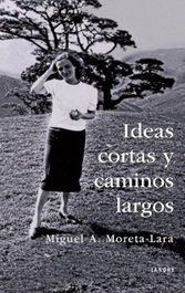 Ideas Cortas y Caminos Largos, Miguel A. Moreta-Lara - Cuadernos de Langre