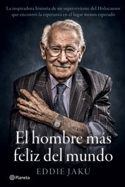 El hombre más feliz del mundo, Eddie Jaku - PLANETA