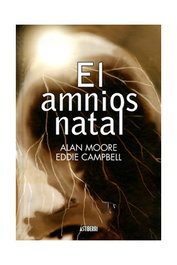 Astisendo Grupo Editorial, S.L. El amnios natal de Alan Moore