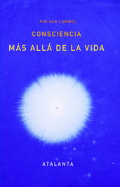 Consciencia más allá de la vida, Pim Van Lommel - ATALANTA EDITORIAL