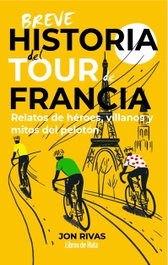 Breve historia del tour de Francia, Jon Rivas - LIBROS DE RUTA