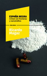 España negra: crimen sin fronteras y narcotráfico, Ricardo Magaz - EOLAS