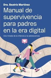 Manual de supervivencia para padres en la era digital, Beatriz Martínez - ESPASA CALPE