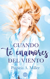 Cuando te enamores del viento, A. Miller Patricia - VERSATIL EDICIONES