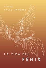 La vida del fénix, Itziar Calle Márquez - POSTDATA EDICIONES