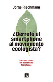 ¿DERROTó EL SMARTPHONE AL MOVIMIENTO ECOLOGISTA?, Jorge Riechmann - CATARATA