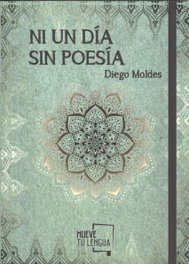 NI UN DÍA SIN POESÍA, Diego Moldes - MUEVETULENGUA