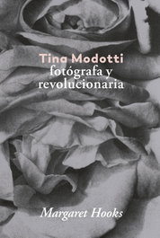 LA FABRICA, TINA MODOTTI: FOTOGRAFIA Y REVOLUCIONARIA, Margaret Hooks