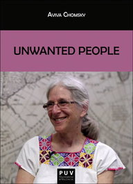 Unwanted People, Aviva Chomsky - PUV.(PUB.UNIVERSITAT VALENCIA)