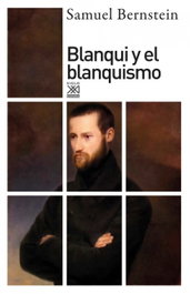 Blanqui y el blanquismo, Samuel Bernstein - SIGLO XXI EDITORES