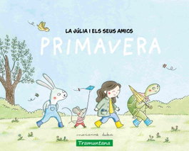 La Júlia i els seus amics - primavera, Marianne Dubuc - TRAMUNTANA