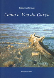 COMO O VOO DA GARÇA - POESIA, Joaquim Marques - EDIÇOES COLIBRI