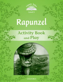 OXFORD UNIVERSITY PRESS Classic Tales Level 3. Rapunzel: Activity Book and Play, Sue Arengo - OXFORD UNIVERSITY PRESS