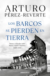 Los barcos se pierden en tierra, Arturo Pérez-Reverte - DEBOLSILLO