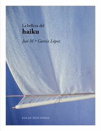 La belleza del haiku, José María García López - EOLAS