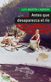 Antes que desaparezca el río, Luis Martín Cabrera - RIL EDITORES
