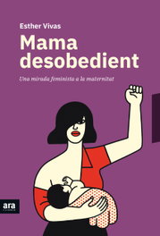 MAMA DESOBEDIENT, Esther Vivas - ARA LLIBRES