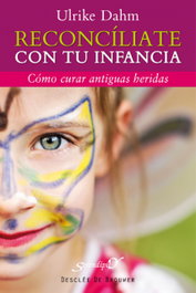 Reconcíliate con tu infancia, Ulrike Dahm - DESCLEE DE BROUWER