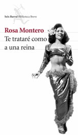 Te trataré como a una reina, Rosa Montero - SEIX BARRAL EDICIONES